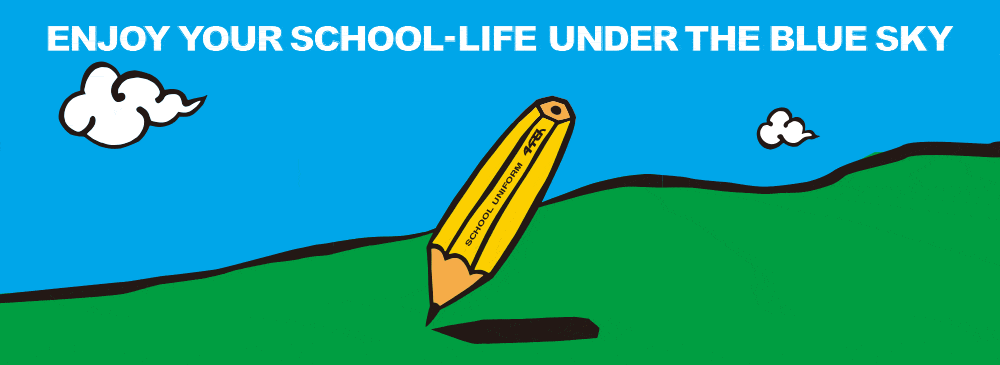 ENJOY YOUR SCHOOL-LIFE UNDER THE BLUE SKY